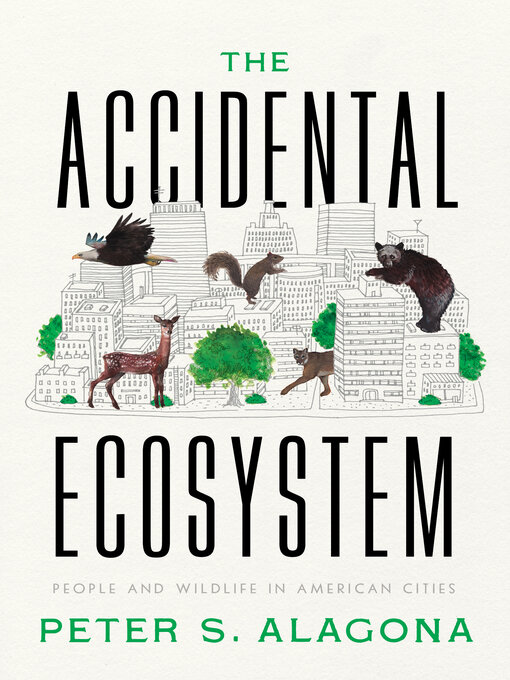 Title details for The Accidental Ecosystem by Peter S. Alagona - Available